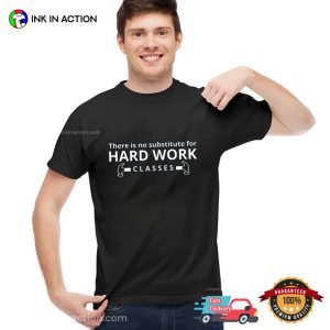 There Is No Substitute For Hard Work Classes Unisex T shirt