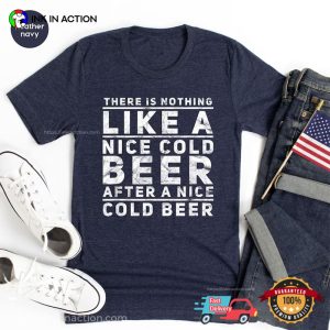 There Is Nothing Like A Nice Cold Beer After A Nice Cold Beer Funny Comfort Colors Tee 2