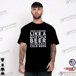 There Is Nothing Like A Nice Cold Beer After A Nice Cold Beer Funny Comfort Colors Tee