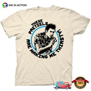 These Pretzels are Making Me Thirsty Funny Kramer T shirt 3