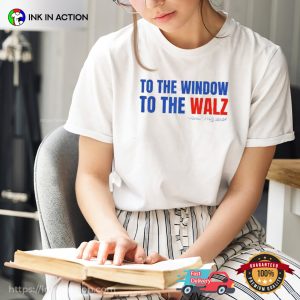 To The Window To The Waltz Campaign Harris Walz 2024 T shirt 2