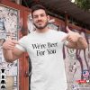 Travis Kelce We’re Beer for You Trending T-Shirt