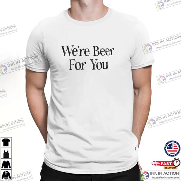 Travis Kelce We’re Beer for You Trending T-Shirt