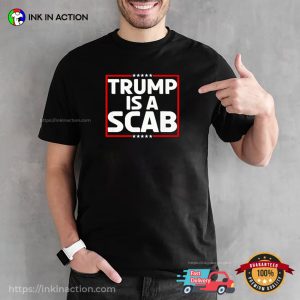 Trump Is A Scab Shirt