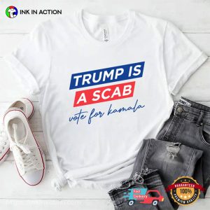 Trump Is A Scab Vote For Harris Political T shirt 3