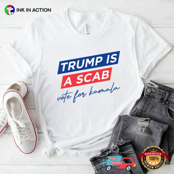 Trump Is A Scab Vote For Harris Political T-shirt