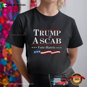 Trump Is A Scab Vote Harris Election T-shirt 1