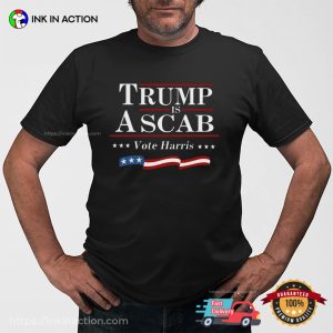 Trump Is A Scab Vote Harris Election T shirt 2