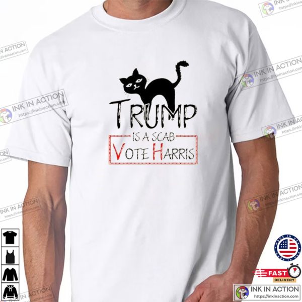 Trump Is A Scab Vote Harris Funny Campaign T-shirt