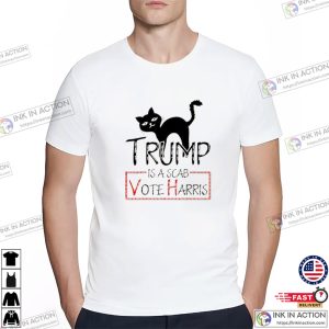 Trump Is A Scab Vote Harris Funny Campaign T shirt 3