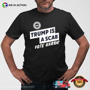 Trump Is A Scab Vote Harris Official Shirt 3