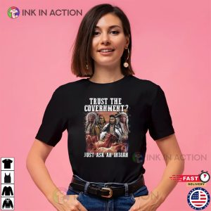 Trust The Government Native American T Shirt 1