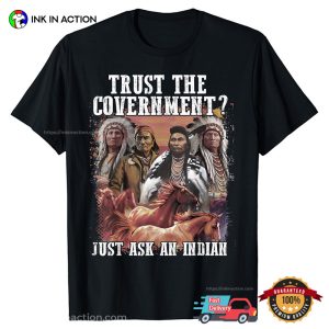 Trust The Government Native American T Shirt 3