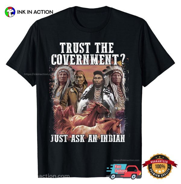 Trust The Government Native American T-Shirt