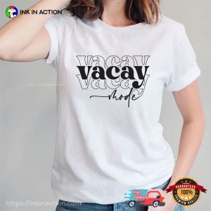 Vacay Mode Vacation Mode T shirt 1