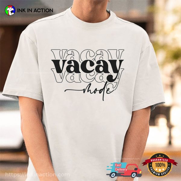 Vacay Mode Vacation Mode T-shirt