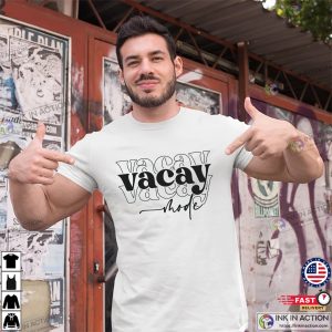 Vacay Mode Vacation Mode T shirt 3