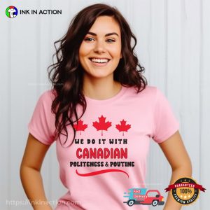 We Do It With Canadian Politeness N Poutine canada thanksgiving Celebration T shirt 1