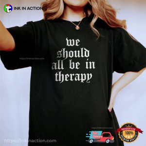 We Should All Be In Therapy Mental Health Comfort Colors Tee