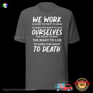 We Work To Earn The Right celebrate labor day Tee 3