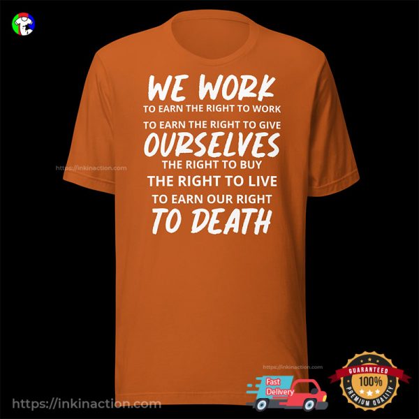 We Work To Earn The Right Celebrate Labor Day Tee