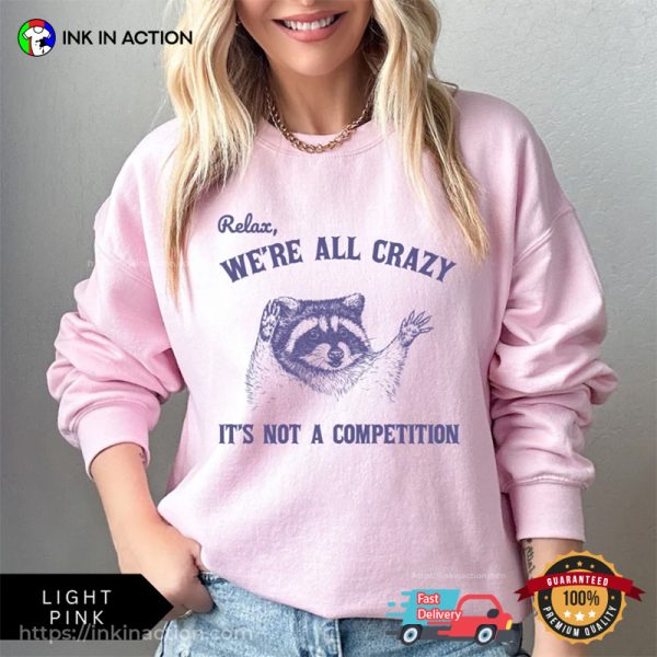 We’re All Crazy It’s Not A Competition Funny Retro Raccoon T-shirt