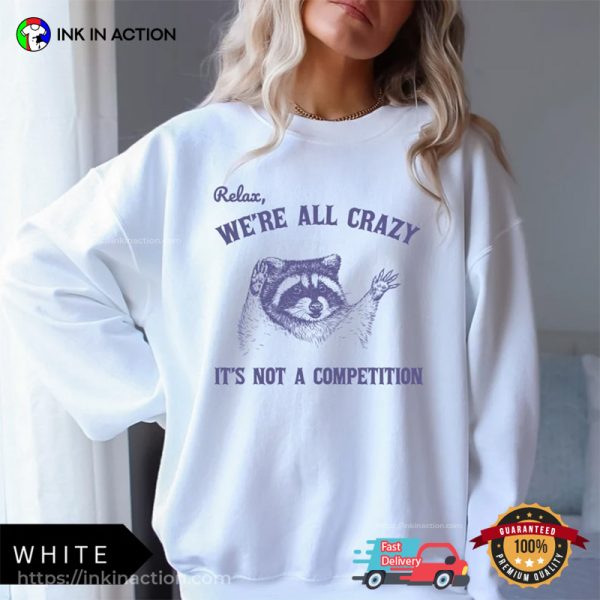 We’re All Crazy It’s Not A Competition Funny Retro Raccoon T-shirt