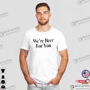 We’re Beer For You Funny Travis Kelce T-shirt