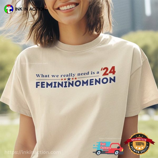 What We Really Need Is A Femininomenon 2024 Chappell Roan Election T-shirt