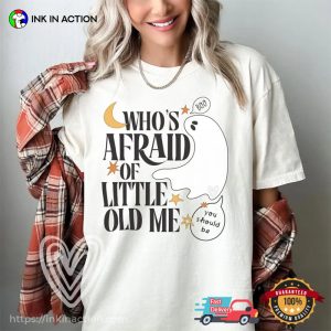 Who's Afraid of Little Old Me Comfort Colors Shirt 3