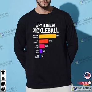 Why I Lose At Pickleball Funny Pickleballer Tee