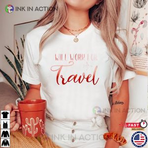 Will Work For Travel Funny Comfort Colors T-shirt, World Travel Addict Gift