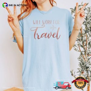 Will Work For Travel Funny Comfort Colors T shirt, world travel Addict Gift 2