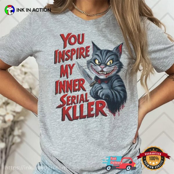 You Inspire My Inner Serial Killer Scary Halloween Killer Cat T-shirt