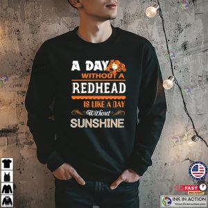 A Day Without A Redhead Sad Day T shirt