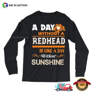 A Day Without A Redhead Sad Day T shirt 2