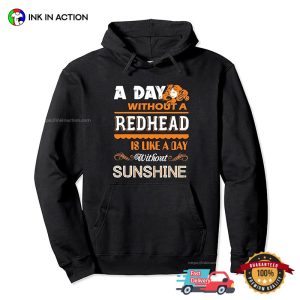 A Day Without A Redhead Sad Day T shirt 3