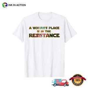 A Woman's Place Is In The Resistance Shirt 1