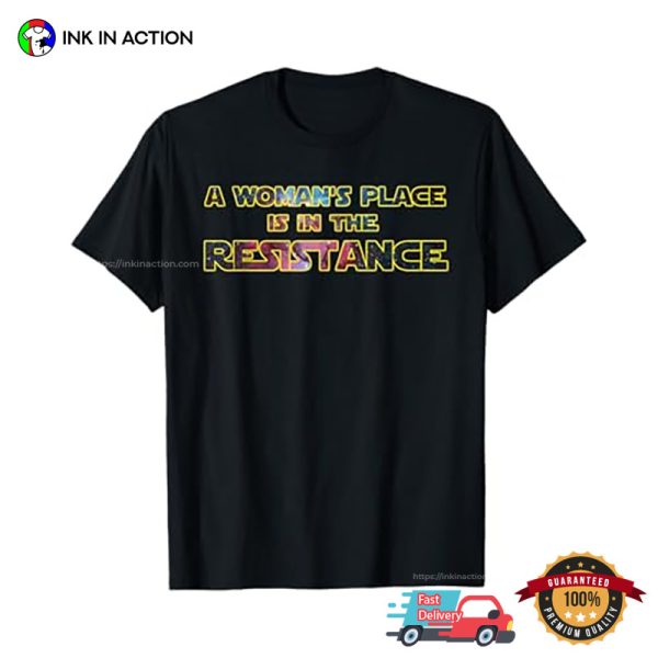 A Woman’s Place Is In The Resistance Shirt