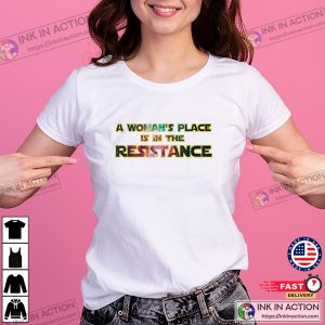 A Woman’s Place Is In The Resistance Shirt