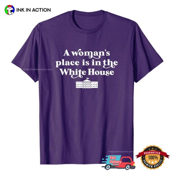 A Woman’s Place White House Feminist Kamala Harris 2024 T-Shirt