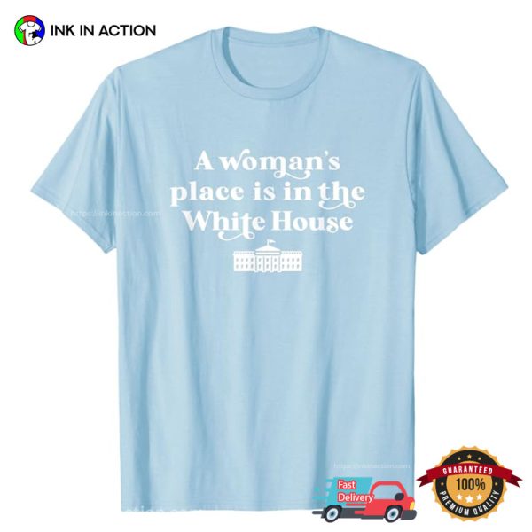 A Woman’s Place White House Feminist Kamala Harris 2024 T-Shirt