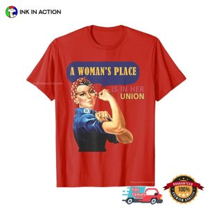 A Woman's Place is in Her Union T Shirt 2