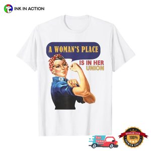 A Woman's Place is in Her Union T Shirt 3