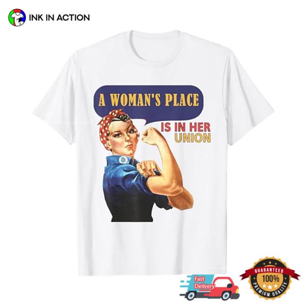 A Woman’s Place Is In Her Union T-Shirt