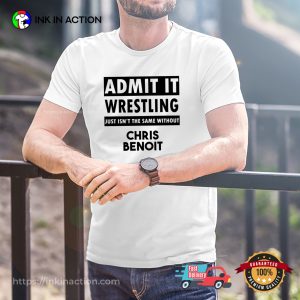 Admit It Chris Benoit Wrestler Spirit T-shirt