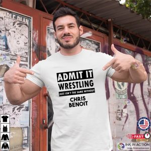 Admit It Chris Benoit Wrestler Spirit T shirt 2