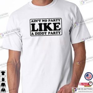 Ain’t No Party Like A Diddy Party Funny T shirt 3