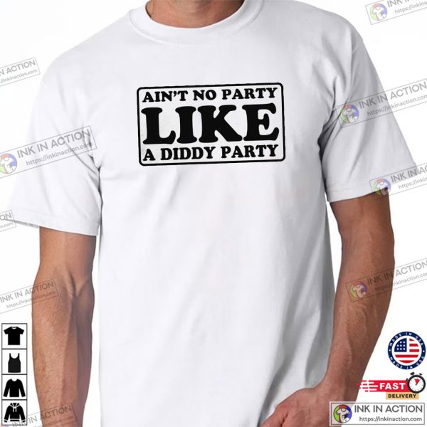 Ain’t No Party Like A Diddy Party Funny T-shirt