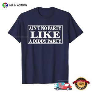 Ain't No Party Like A Diddy Party Hilarious Meme T shirt 2